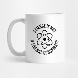 science is not a liberal conspiracy t-shirt Mug